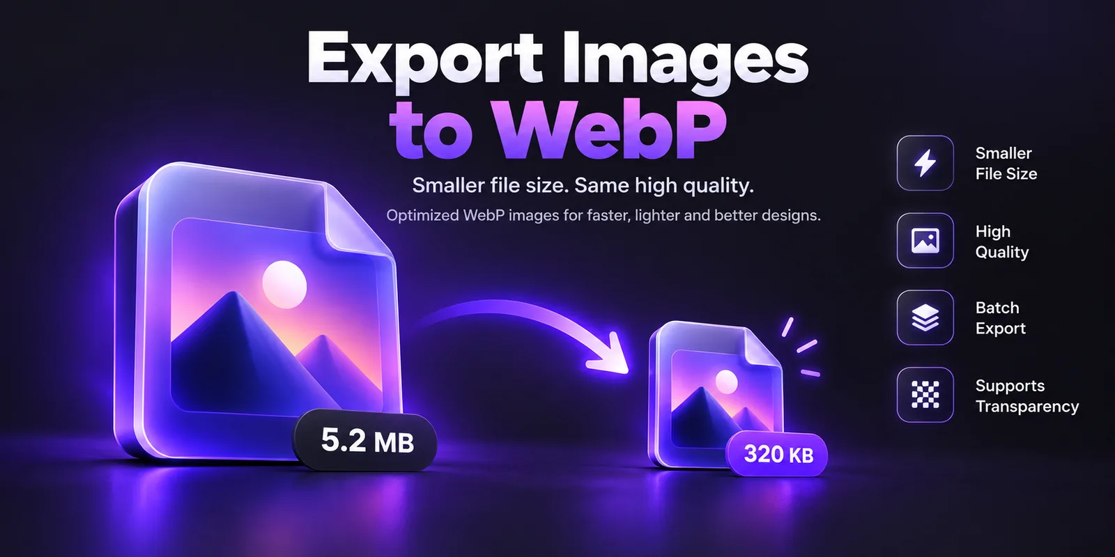 Export images to WebP: smaller file size, high quality, batch export and transparency support
